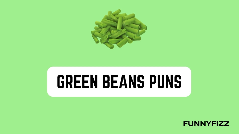 Green Beans Puns