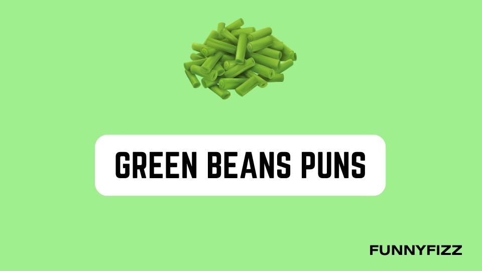 80 Green Beans Puns