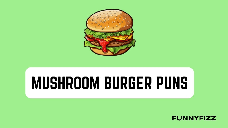 Mushroom Burger Puns