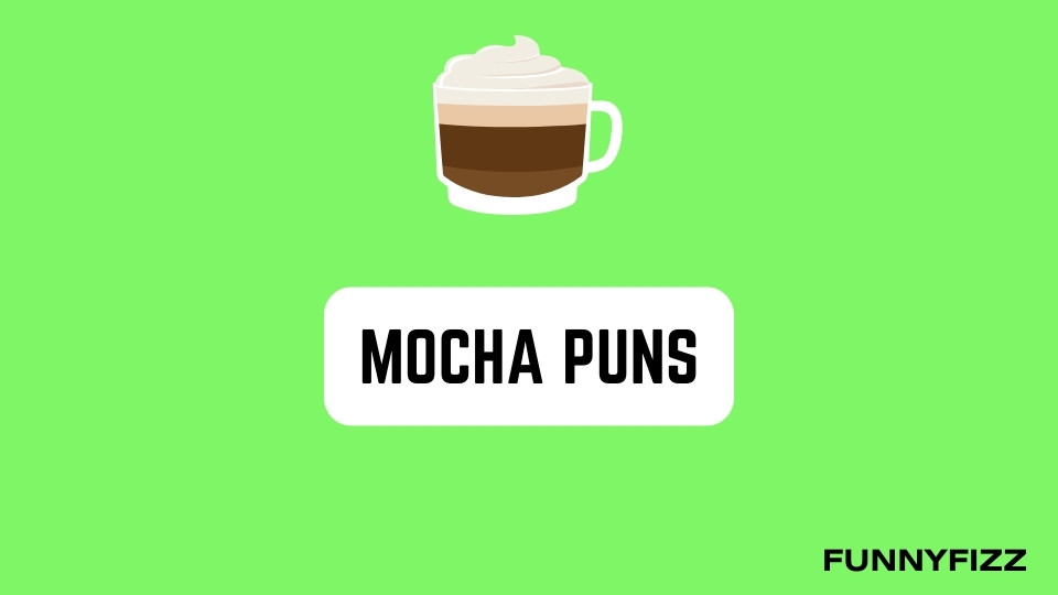 Mocha Puns