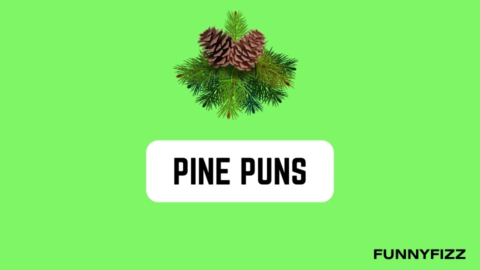 Pine Puns